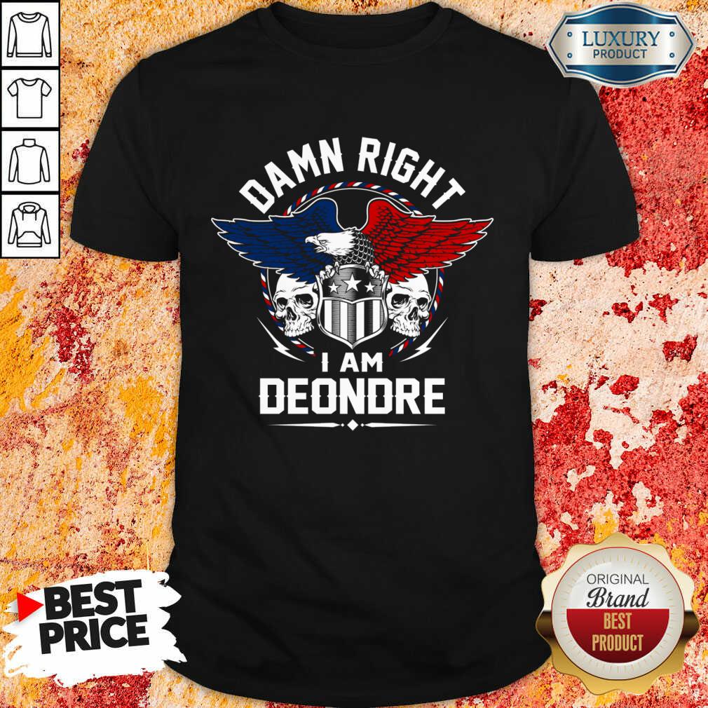 Eagle Skull Damn Right I Am Deondre American Flag Shirt Eagle Skull Damn Right I Am Deondre American Flag Shirt