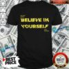 Falling Down Believe In Yourself Stay Strong Shirt