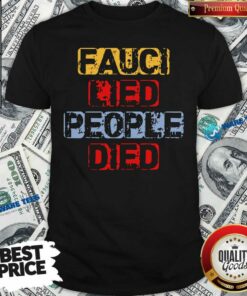 Fauci Lied People Died Shirt