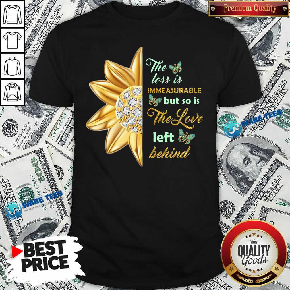 Flower The Loss Is Immeasurable The Love Left Behind Shirt Flower The Loss Is Immeasurable The Love Left Behind Shirt
