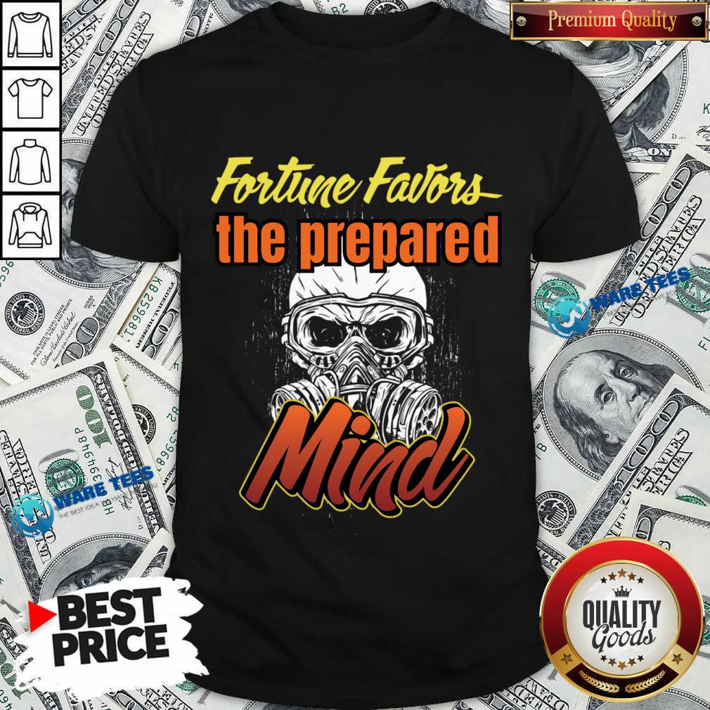 Fortune Favors The Prepared Mind Skull Shirt Fortune Favors The Prepared Mind Skull Shirt