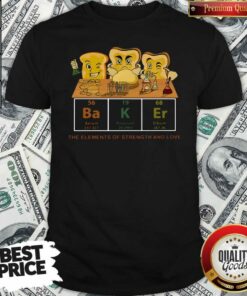 Funny Baker The Elements Of Strength And Love Shirt – Waretees