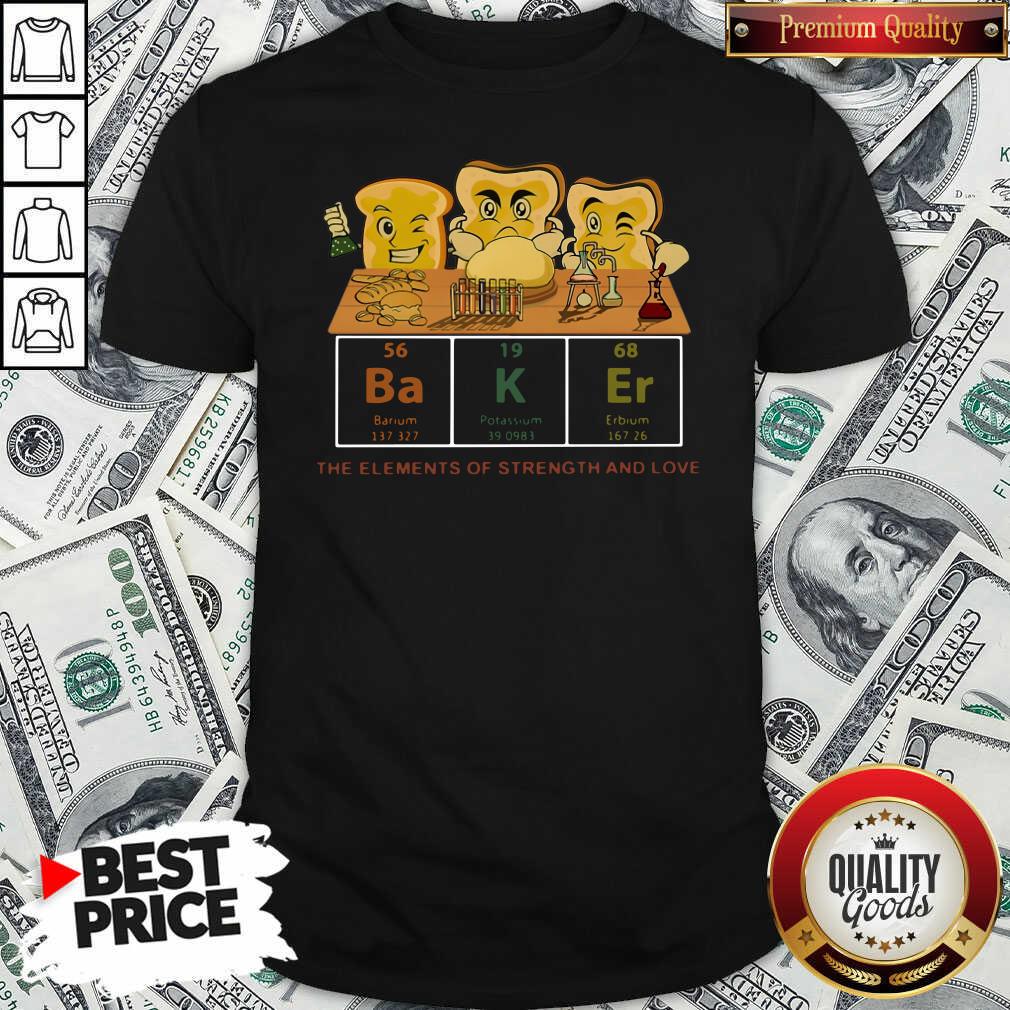 Funny Baker The Elements Of Strength And Love Shirt - Waretees Funny Baker The Elements Of Strength And Love Shirt - Waretees