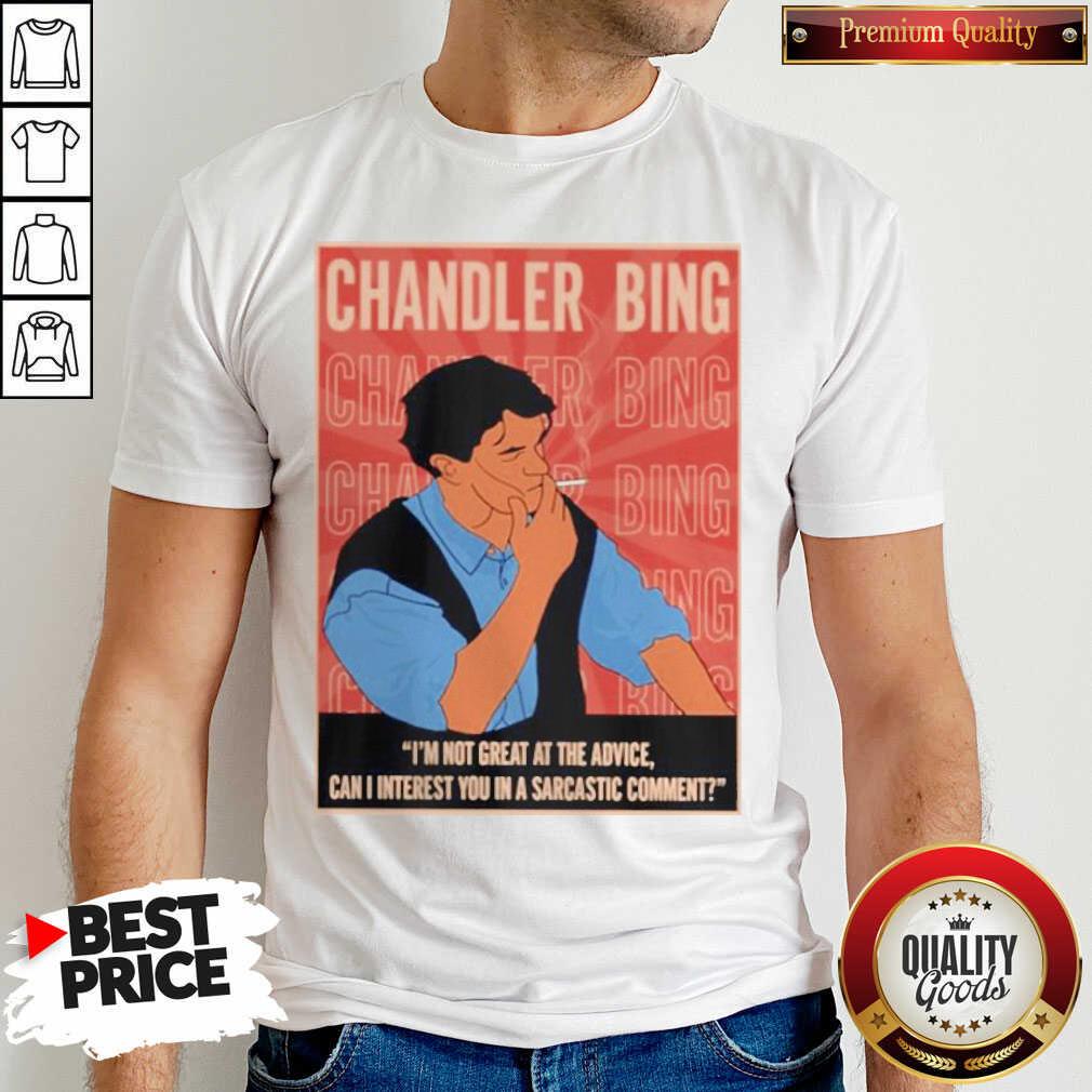 Funny Chandler Bing I’m Not Great A The Advice Can I Interest You In A Sarcastic Comment Shirt Funny Chandler Bing I’m Not Great A The Advice Can I Interest You In A Sarcastic Comment Shirt