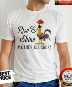 Funny Chicken Rise Shine Mother Cluckers Shirt