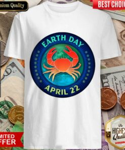 Funny Crab Lovers Earth Day April 22 Shirt