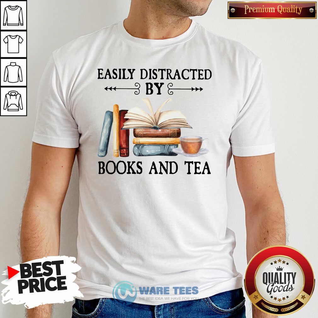 Funny Easily Distracted By Books And Tea Shirt Funny Easily Distracted By Books And Tea Shirt