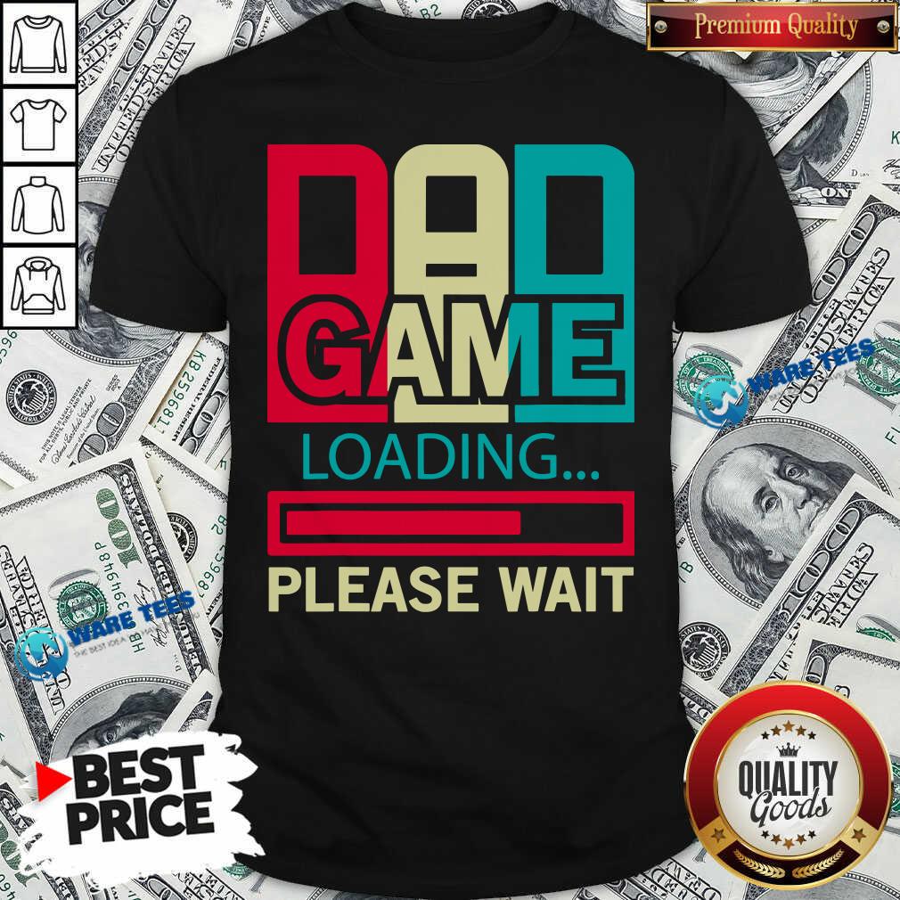 Funny Gamers Dad Game Loading Please Wait Shirt Funny Gamers Dad Game Loading Please Wait Shirt