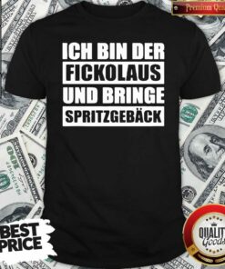 Funny Ich Bin Der Fickolaus Und Bringe Spritzgeb�ck Shirt – Waretees