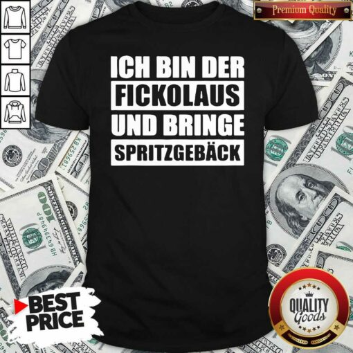 Funny Ich Bin Der Fickolaus Und Bringe Spritzgeb�ck Shirt – Waretees