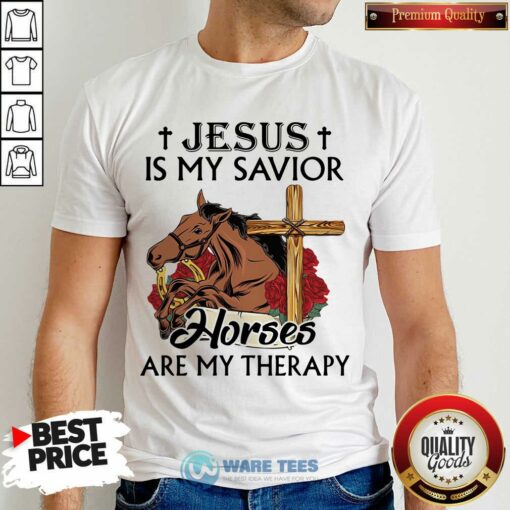 Funny Jesus Is My Savior Horses Are My Therapy Shirt