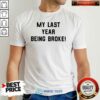 Funny My Last Year Being Broke Shirt