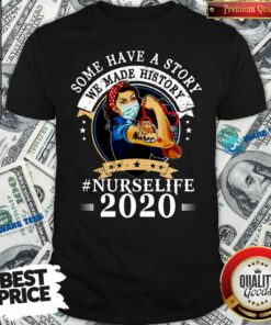 Funny Nurse Life 2020 Some Have Story We Made History 2020 Shirt