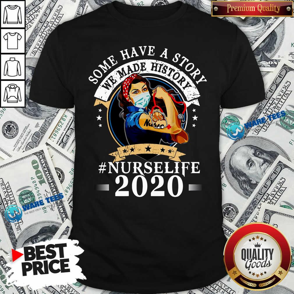 Funny Nurse Life 2020 Some Have Story We Made History 2020 Shirt Funny Nurse Life 2020 Some Have Story We Made History 2020 Shirt