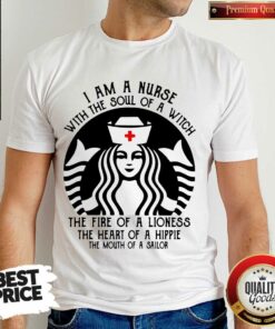 Funny Starbuck Nurse I Am A Nurse With The Soul Of A Witch Shirt