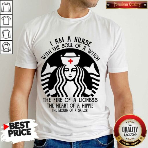 Funny Starbuck Nurse I Am A Nurse With The Soul Of A Witch Shirt