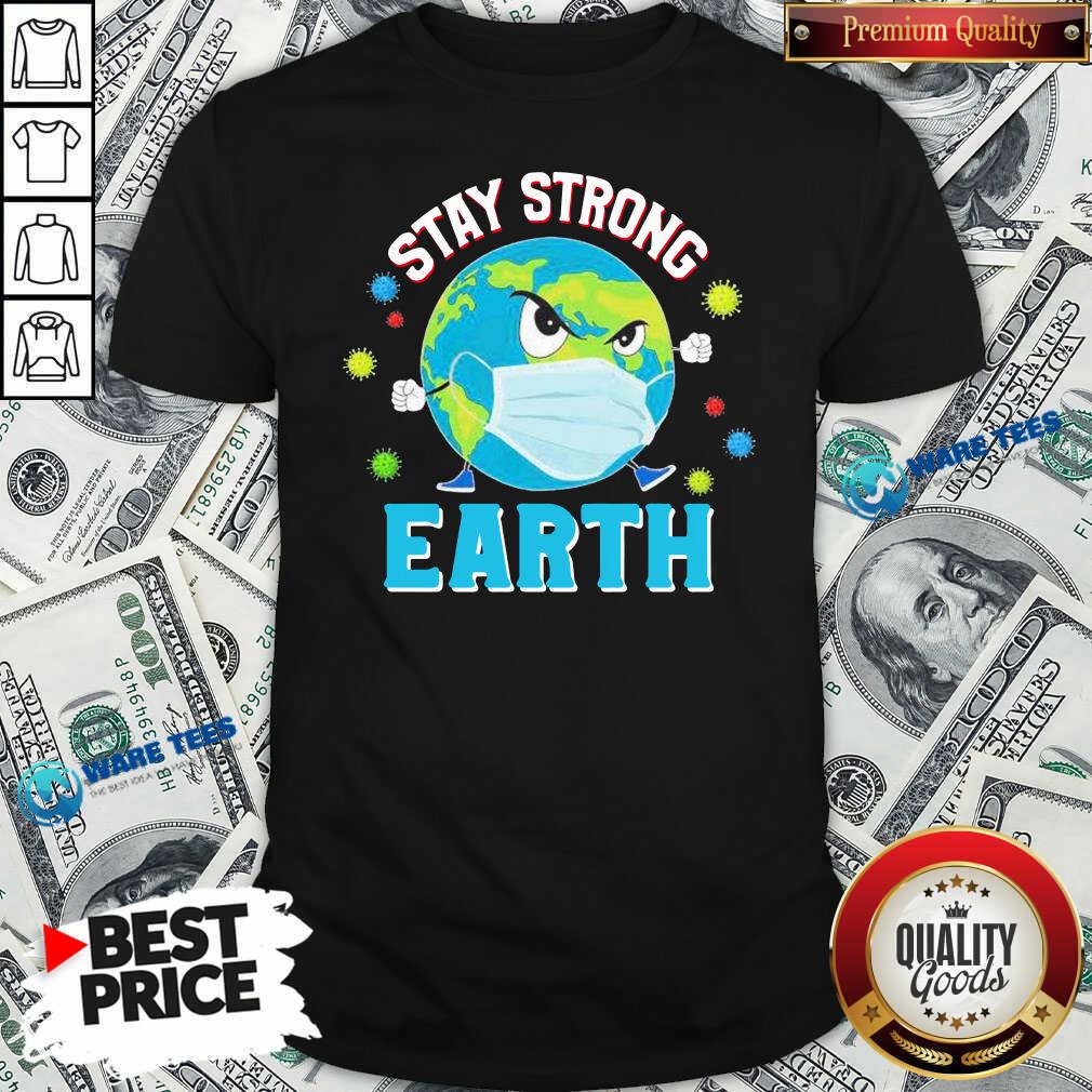 Funny Stay Strong Earth Coronavirus 2020 Shirt Funny Stay Strong Earth Coronavirus 2020 Shirt