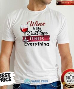 Funny Wine Is Like Duct Tape It Fixes Everything Shirt