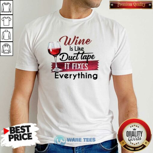 Funny Wine Is Like Duct Tape It Fixes Everything Shirt