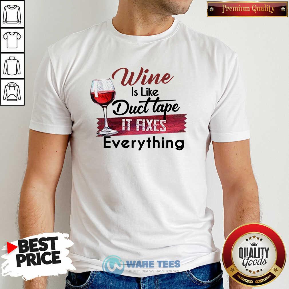 Funny Wine Is Like Duct Tape It Fixes Everything Shirt Funny Wine Is Like Duct Tape It Fixes Everything Shirt