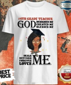 Girl 4th Grade Teacher God Designed Me Created Me Blesses Me Shirt