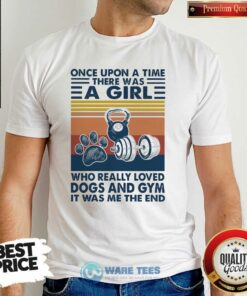 Girl Who Really Loved Dogs Gym Was Me The And Vintage Shirt