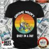 Gnome Wasn’t Built In A Day Vintage Shirt