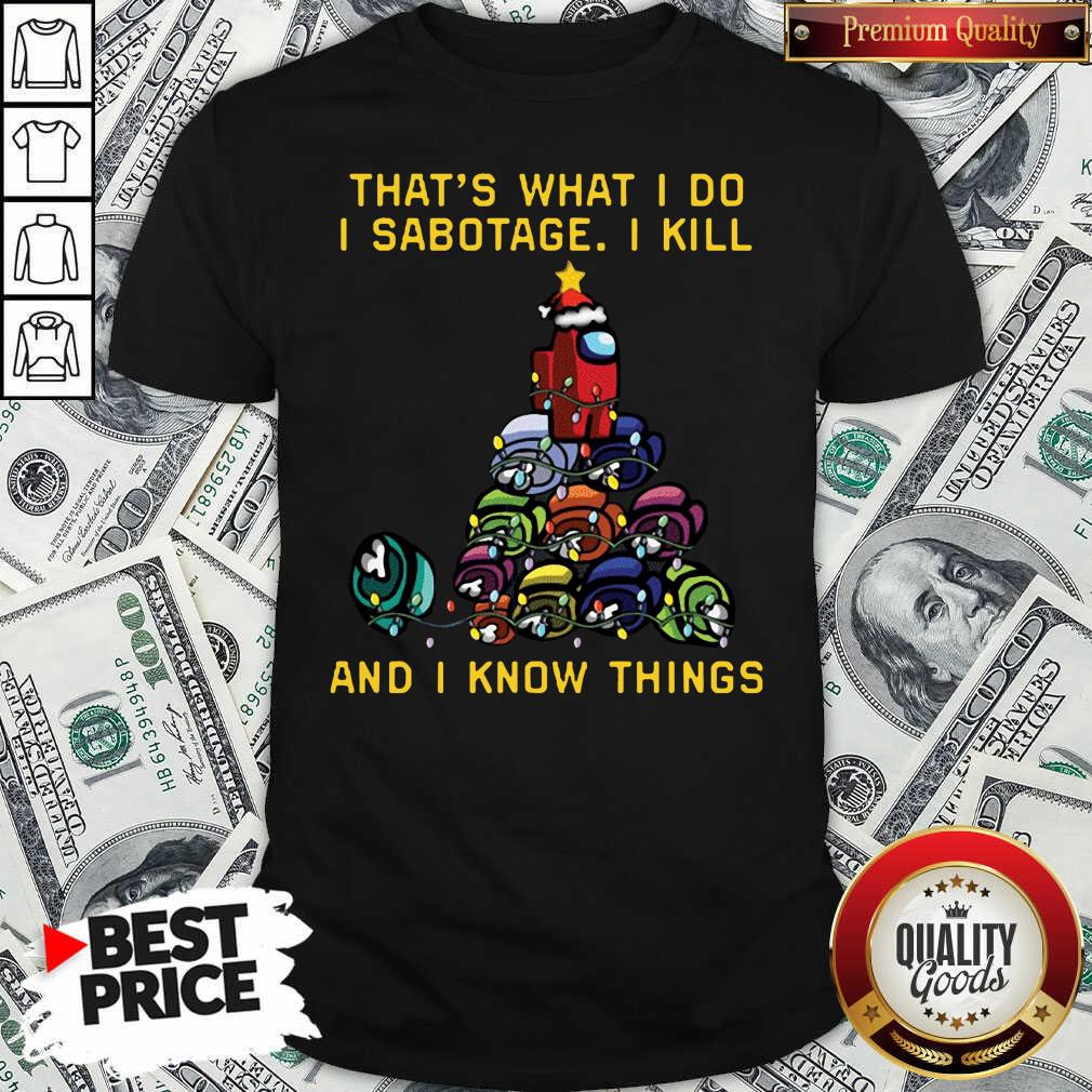 Good Among Us That What I Do I Sabotage I Kill And I Know Things Christmas Tree Shirt - Waretees Good Among Us That What I Do I Sabotage I Kill And I Know Things Christmas Tree Shirt - Waretees