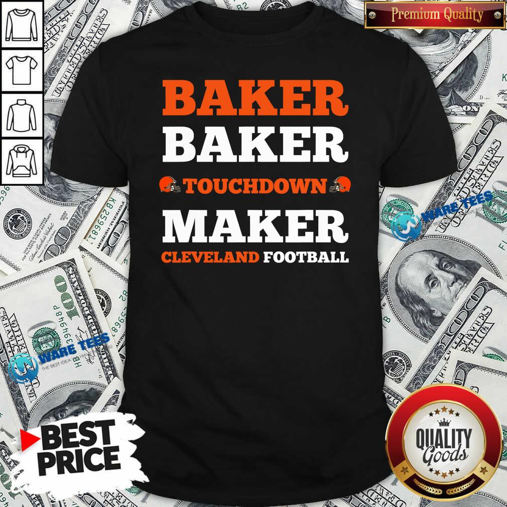 Good Baker Baker Touchdown Maker Cleveland Football Quote Shirt Good Baker Baker Touchdown Maker Cleveland Football Quote Shirt
