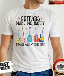 Good Guitars Make Me Happy Humans Make My Head Hurt Shirt – Waretees