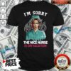 Good I’m Sorry The Nice Nurse Is On Vacation Shirt