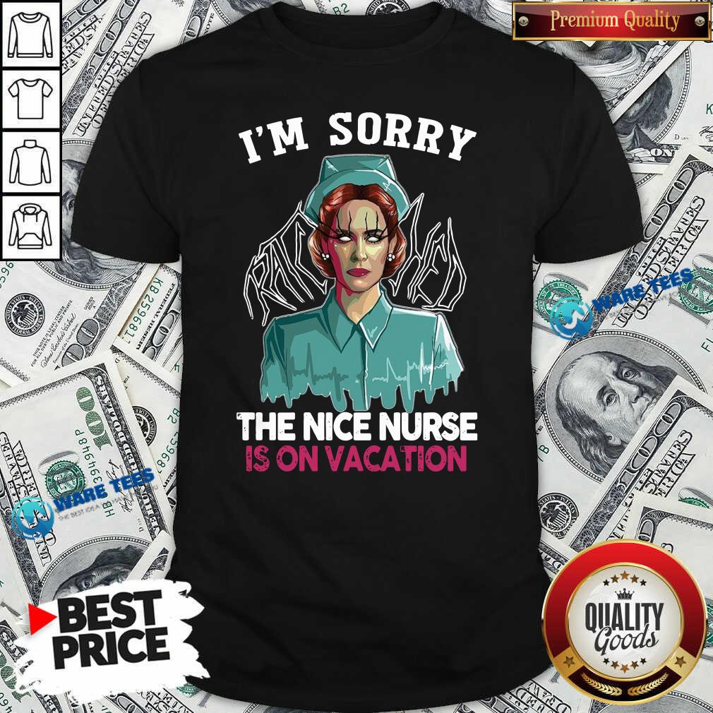Good I’m Sorry The Nice Nurse Is On Vacation Shirt Good I’m Sorry The Nice Nurse Is On Vacation Shirt