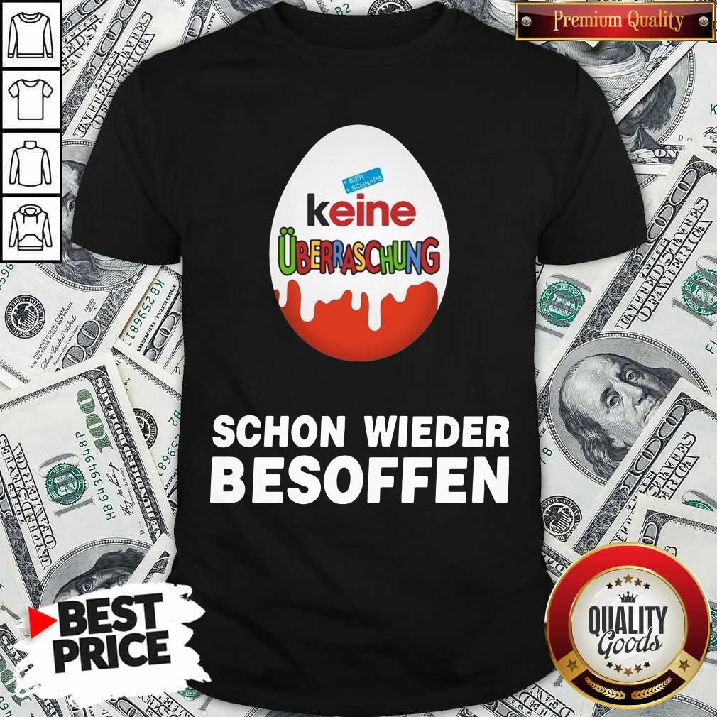 Good Keine �berraschung Schon Wieder Besoffen Shirt Good Keine �berraschung Schon Wieder Besoffen Shirt