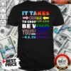 Good LGBT It Takes Courage To Grow Up And Be Who You Really Are Cummings Shirt