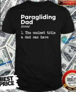 Good Paragliding Dad The Coolest Title A Dad Can Have Shirt