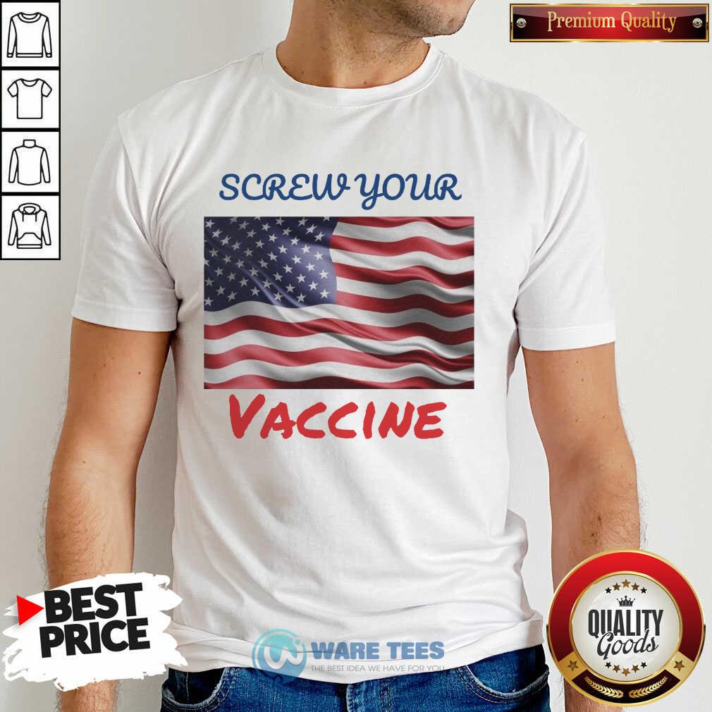 Good Screw Your Vaccine American Flag Shirt Good Screw Your Vaccine American Flag Shirt