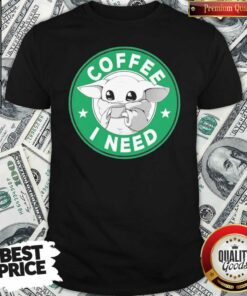 Great Baby Yoda Drink Coffee I Need Shirt – Waretees