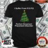 Great I Suffer From POPD Perfect Ornament Placement Disorder Christmas T-Shirt – Waretees
