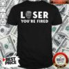 Great Loser You’re Fired Donald Trump President Get Over It Shirt – Waretees