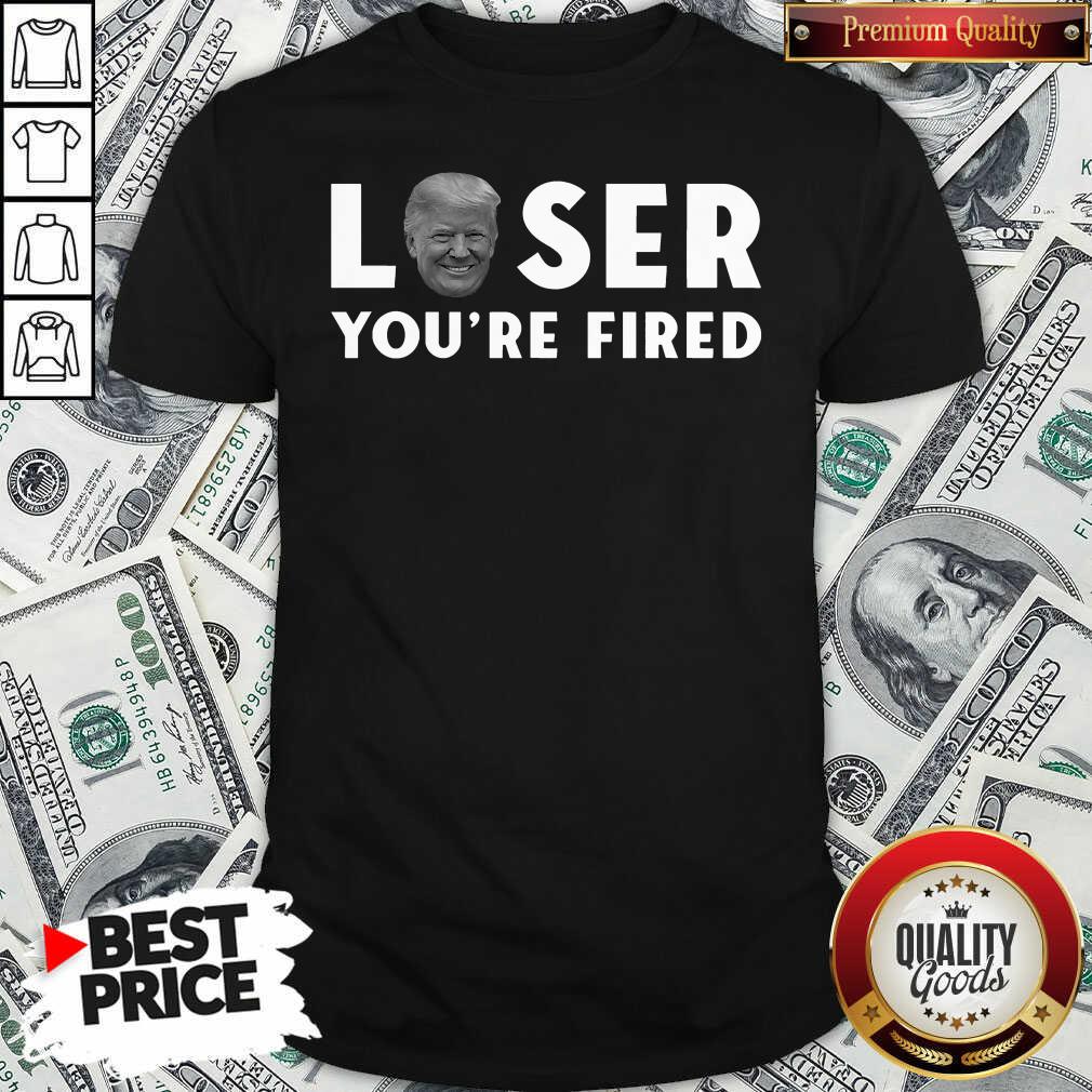 Great Loser You’re Fired Donald Trump President Get Over It Shirt - Waretees Great Loser You’re Fired Donald Trump President Get Over It Shirt - Waretees