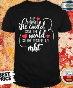 Happy She Believed She Could Save The World So She Became A MHT Shirt
