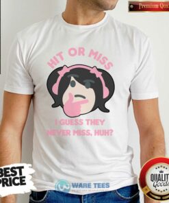 Hit Miss I Guess They Never Miss Huh Nyan Nyan Cartoon Shirt