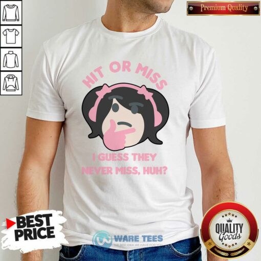 Hit Miss I Guess They Never Miss Huh Nyan Nyan Cartoon Shirt