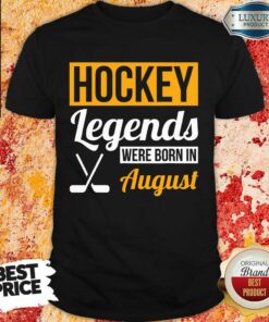 Hockey Legends Were Born In August Birthday Shirt