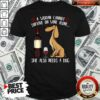 Hot A Woman Cannot Survive On Wine Alone She Also Needs A Dog Shirt – Waretees