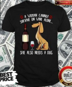 Hot A Woman Cannot Survive On Wine Alone She Also Needs A Dog Shirt – Waretees
