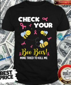 Hot Check Your Boo Bees Mine Tried To Kill Me Shirt