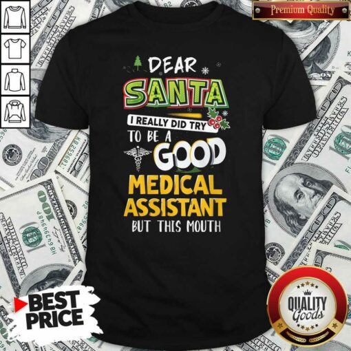 Hot Dear Santa I Really Did Try To Be A Good Medical Assistant But This Mouth Shirt – Waretees