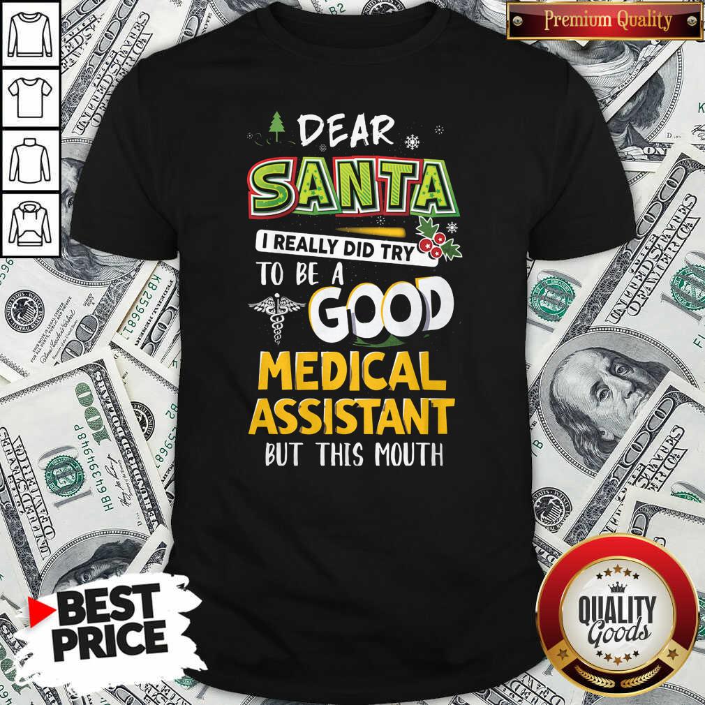 Hot Dear Santa I Really Did Try To Be A Good Medical Assistant But This Mouth Shirt - Waretees Hot Dear Santa I Really Did Try To Be A Good Medical Assistant But This Mouth Shirt - Waretees
