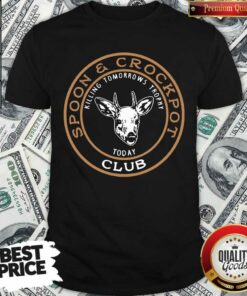 Hot Spoon And Crock Pot Killing Tomorrow’s Trophies Today Club 2020 Shirt